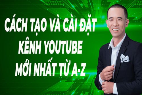 Cách Tạo Và Cài Đặt Kênh Youtube Chuẩn Seo